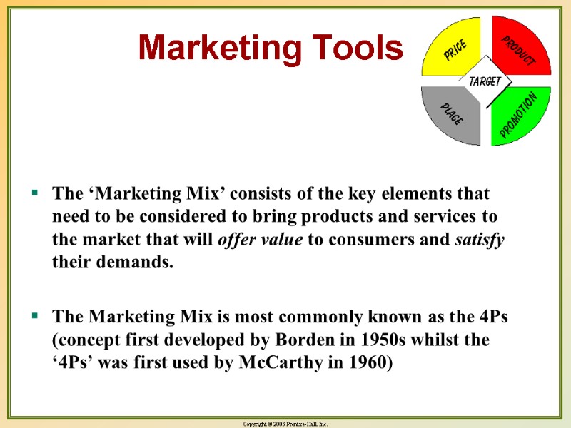 Marketing Tools The ‘Marketing Mix’ consists of the key elements that need to be
